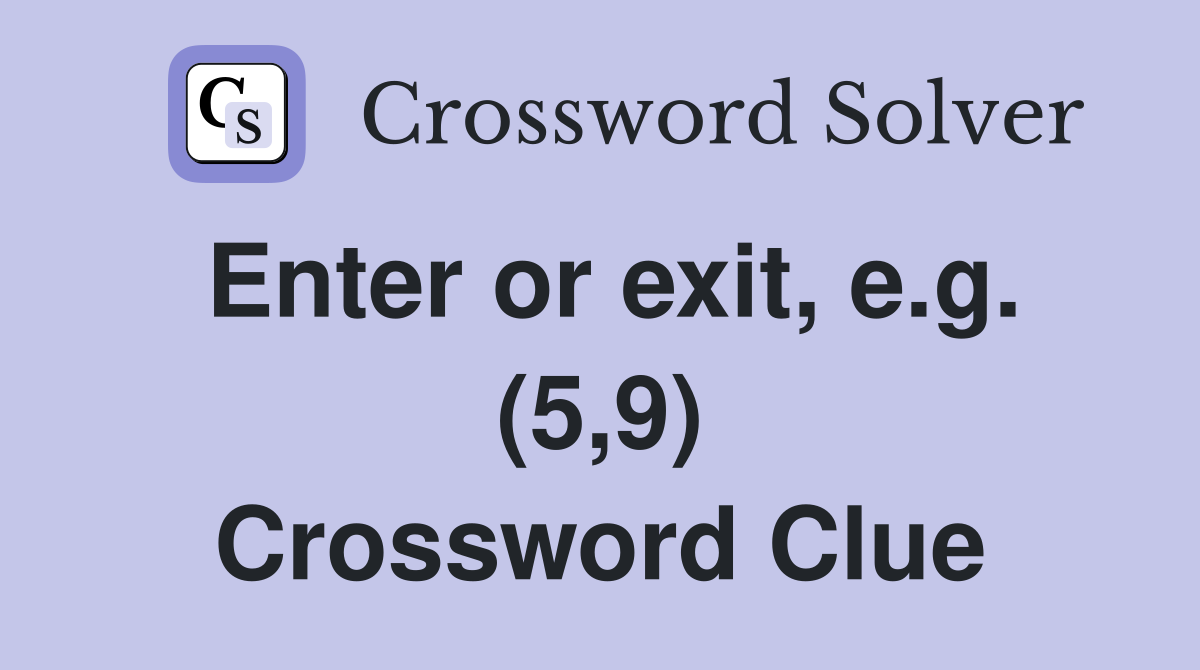 Enter or exit, e.g. (5,9) - Crossword Clue Answers - Crossword Solver